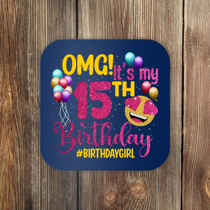 OMG Its My 15th Birthday Girl 15 Years Old Birthday Party Coaster