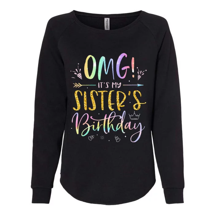 OMG Its My Sisters Birthday BDay Girl Brother Tie Dye Womens California Wash Sweatshirt