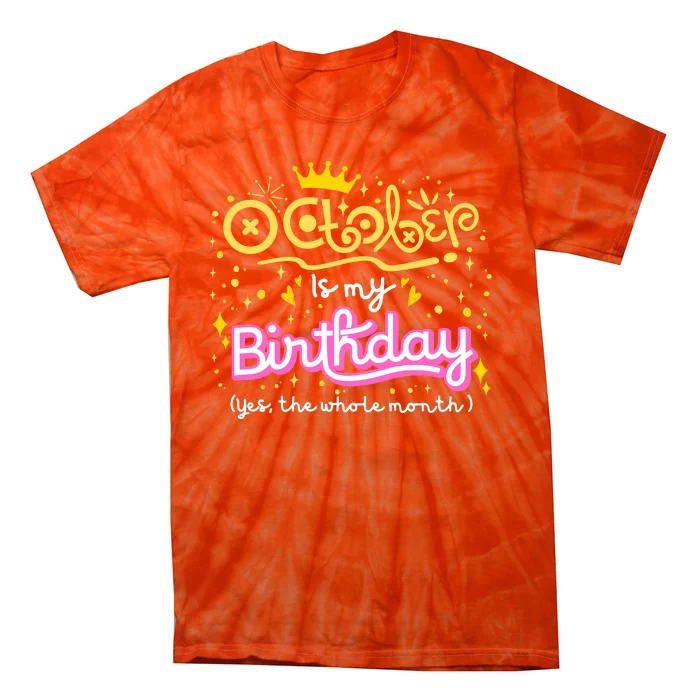 October Is My Birthday Yep The Whole Month Tie-Dye T-Shirt