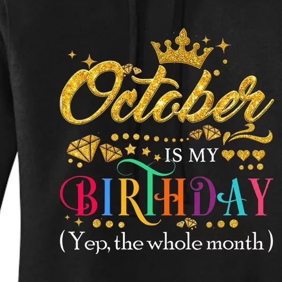 October Is My Birthday Month Yep The Whole Month Gift Women's Pullover Hoodie