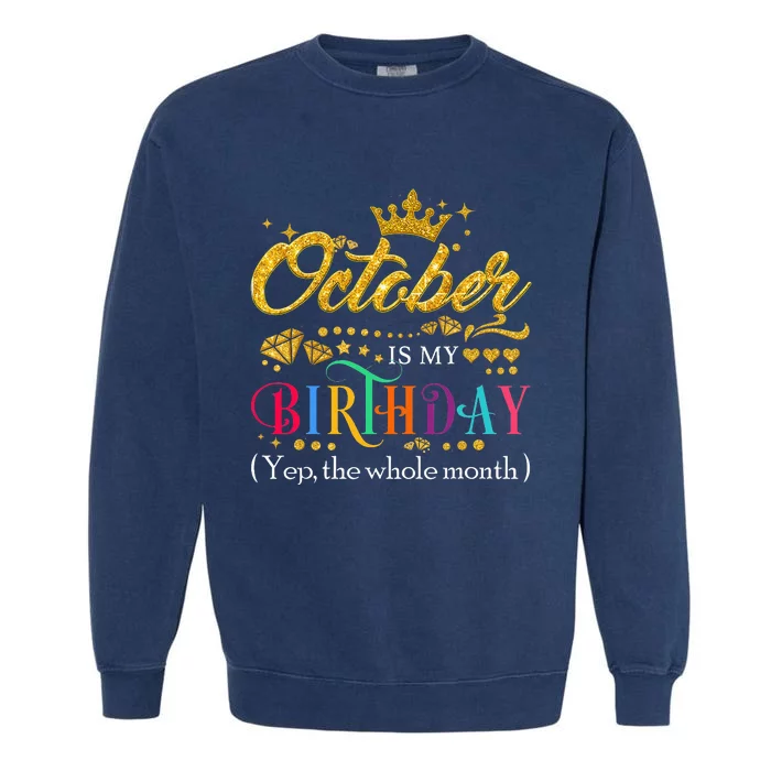 October Is My Birthday Month Yep The Whole Month Gift Garment-Dyed Sweatshirt