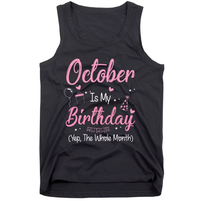 October Is My Birthday Month Yep The Whole Month Tank Top