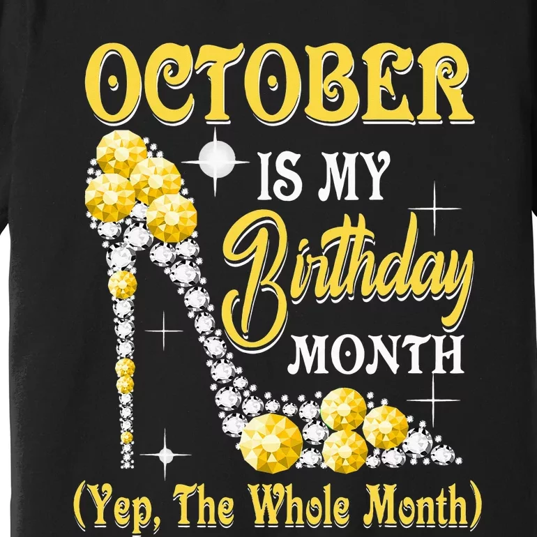 October Is My Birthday Month Yep The Whole Month Shoes Gifts Premium T-Shirt