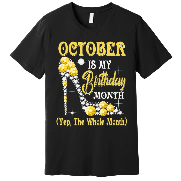 October Is My Birthday Month Yep The Whole Month Shoes Gifts Premium T-Shirt