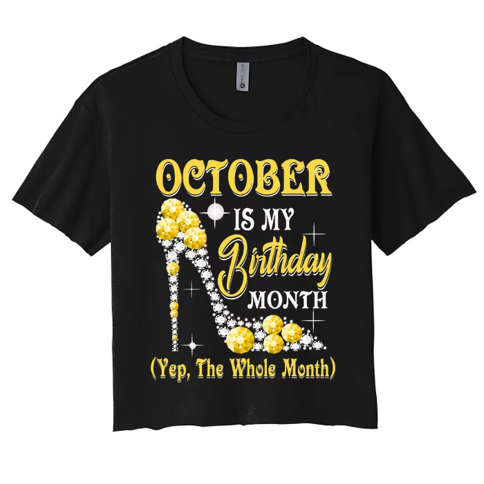 October Is My Birthday Month Yep The Whole Month Shoes Gifts Women's Crop Top Tee