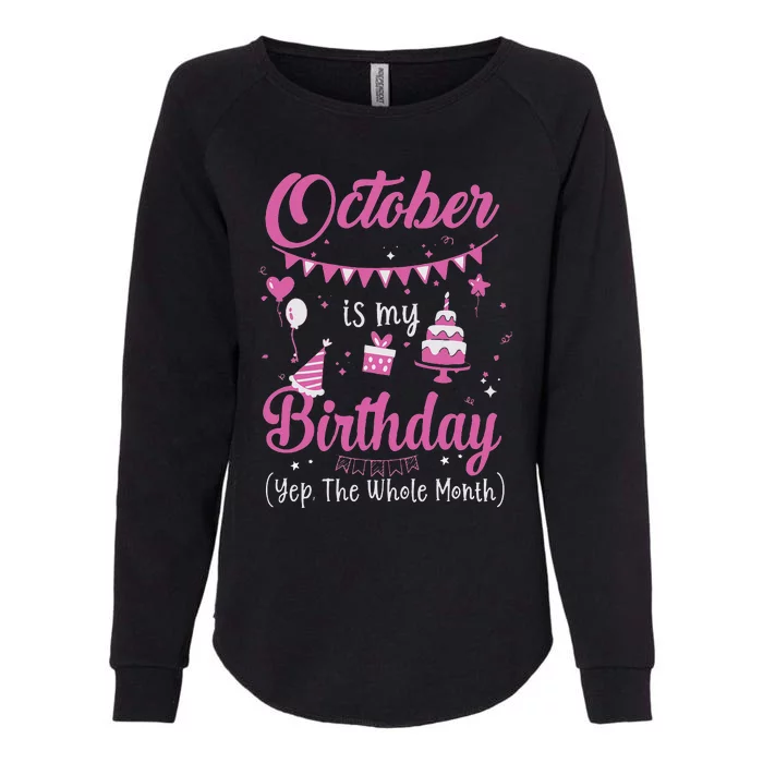 October Is My Birthday Month Yep The Whole Month Womens California Wash Sweatshirt