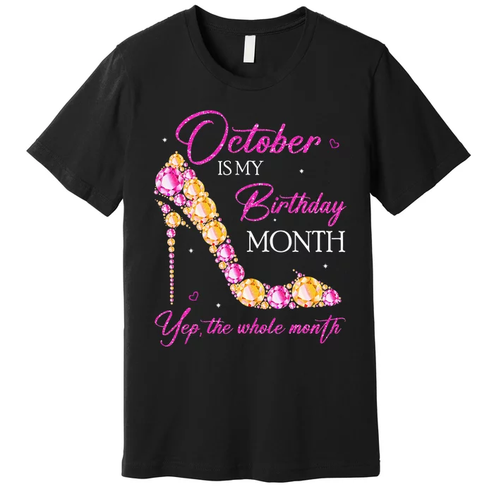 October Is My Birthday Month Yep The Whole Month Premium T-Shirt