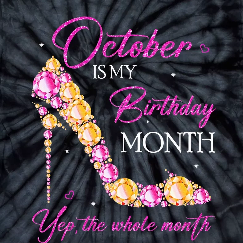 October Is My Birthday Month Yep The Whole Month Tie-Dye T-Shirt