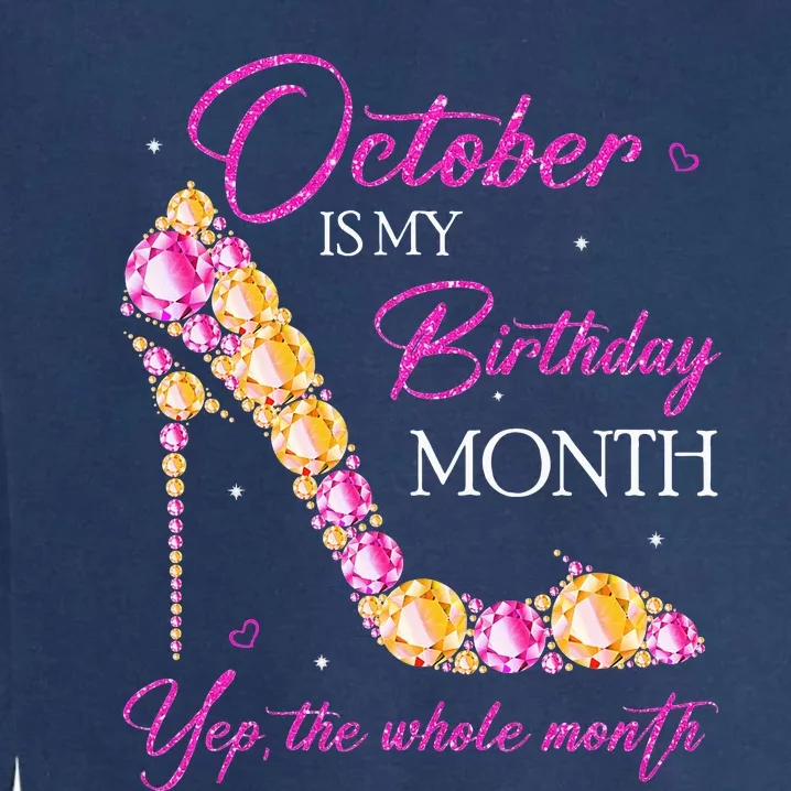 October Is My Birthday Month Yep The Whole Month Garment-Dyed Sweatshirt