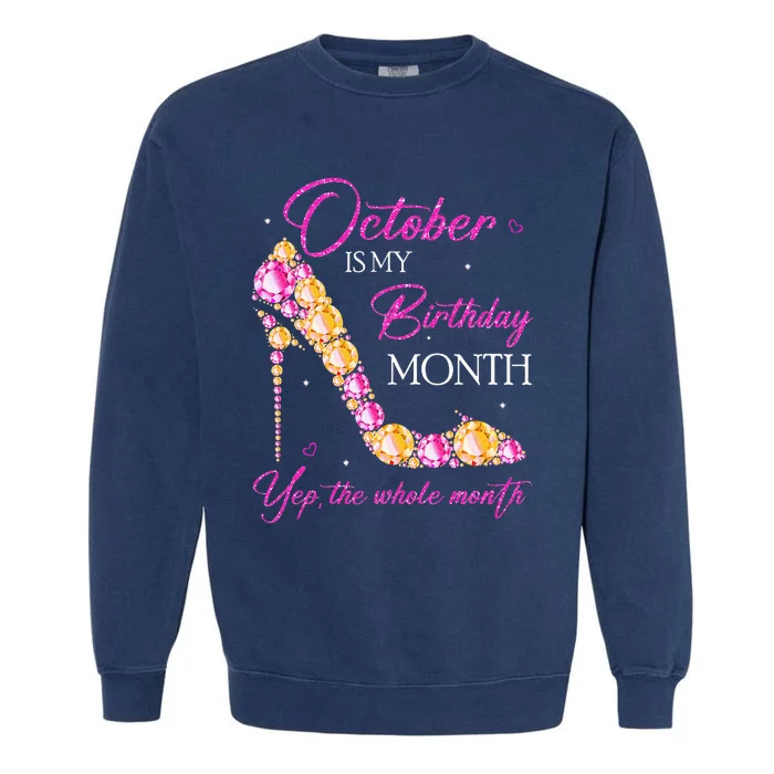 October Is My Birthday Month Yep The Whole Month Garment-Dyed Sweatshirt