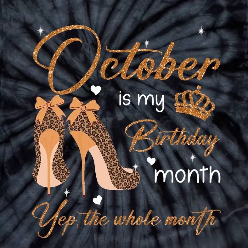 October Is My Birthday Month Yep The Whole Month Tie-Dye T-Shirt