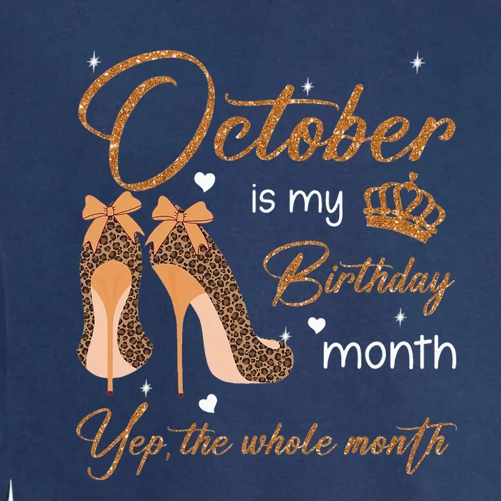 October Is My Birthday Month Yep The Whole Month Garment-Dyed Sweatshirt