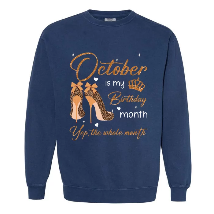 October Is My Birthday Month Yep The Whole Month Garment-Dyed Sweatshirt