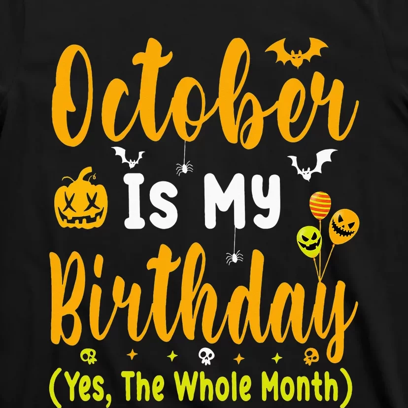 October Is My Birthday The Whole Month Halloween Birthday T-Shirt