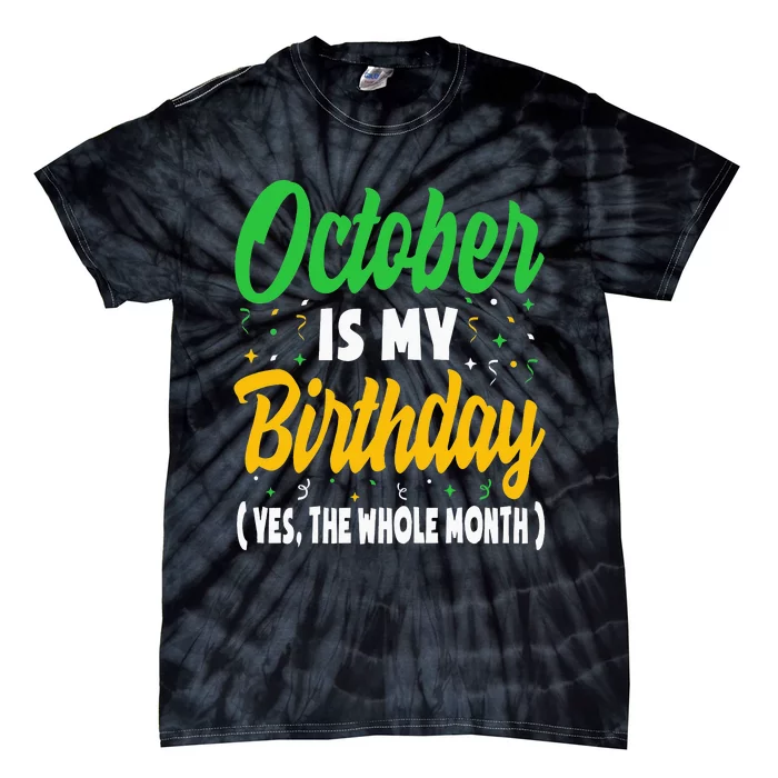 October Is My Birthday The Whole Month October Birthday Cute Tie-Dye T-Shirt