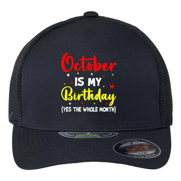 October Is My Birthday The Whole Month October Birthday Flexfit Unipanel Trucker Cap