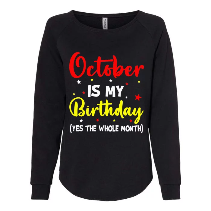 October Is My Birthday The Whole Month October Birthday Womens California Wash Sweatshirt