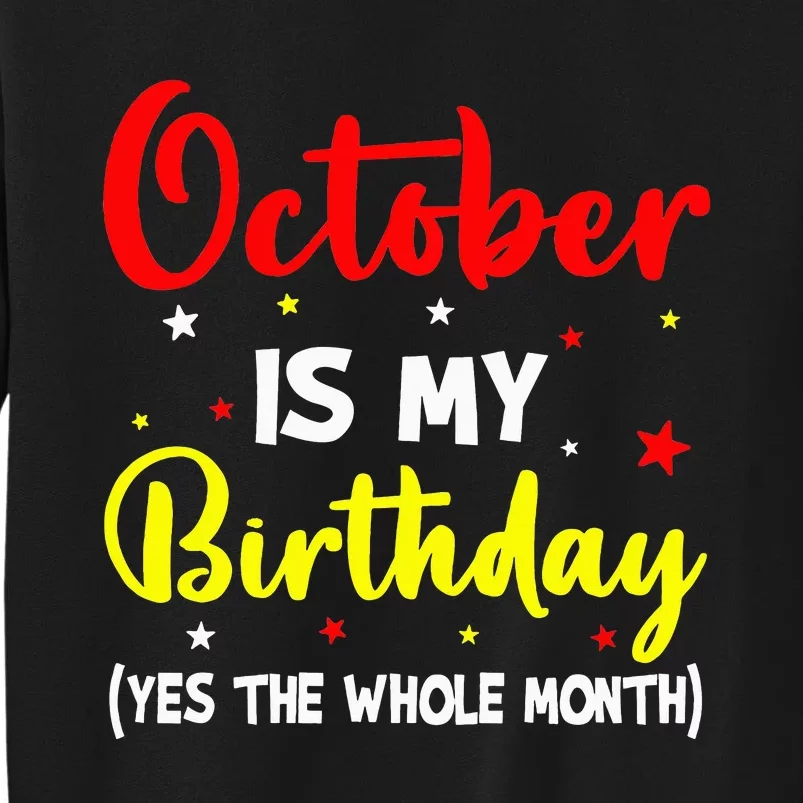 October Is My Birthday The Whole Month October Birthday Tall Sweatshirt