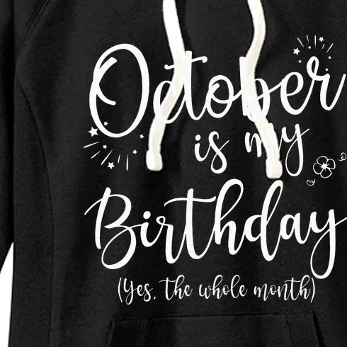 October Is My Birthday The Whole Month October Birthday Women's Fleece Hoodie