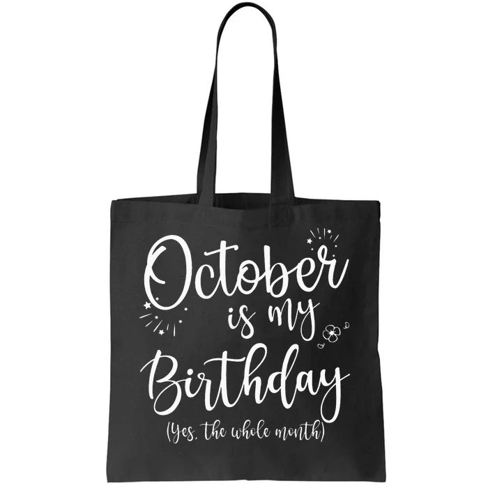 October Is My Birthday The Whole Month October Birthday Tote Bag