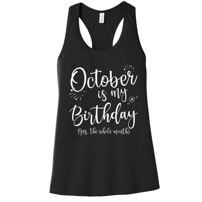 October Is My Birthday The Whole Month October Birthday Women's Racerback Tank