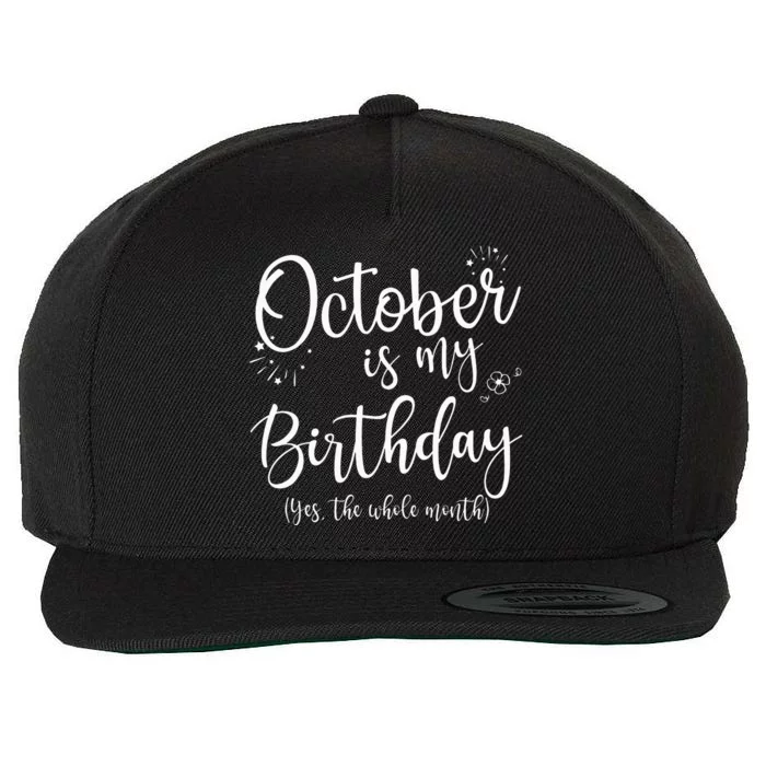 October Is My Birthday The Whole Month October Birthday Wool Snapback Cap