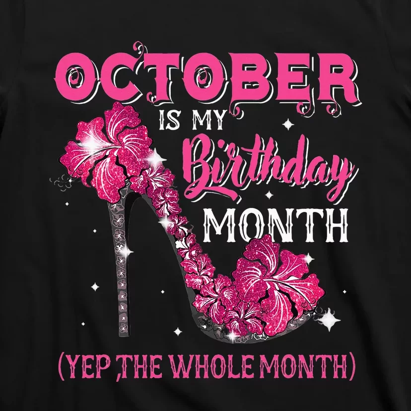 October Is My Birthday Yep The Whole Month High Heel Bday T-Shirt