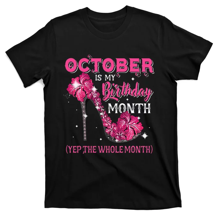 October Is My Birthday Yep The Whole Month High Heel Bday T-Shirt