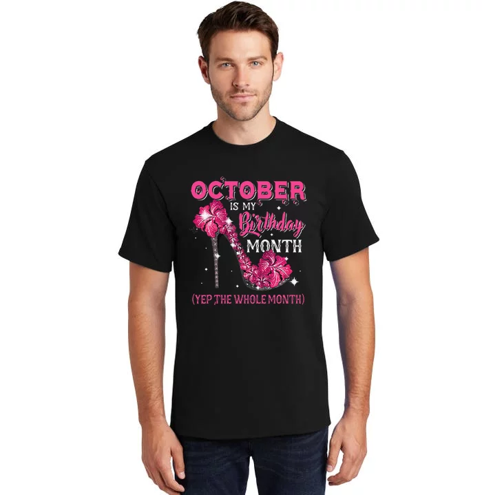 October Is My Birthday Yep The Whole Month High Heel Bday Tall T-Shirt