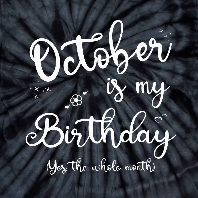 October Is My Birthday Yes The Whole Month Birthday Gifts Tie-Dye T-Shirt