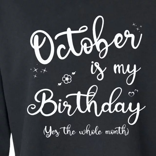 October Is My Birthday Yes The Whole Month Birthday Gifts Cropped Pullover Crew