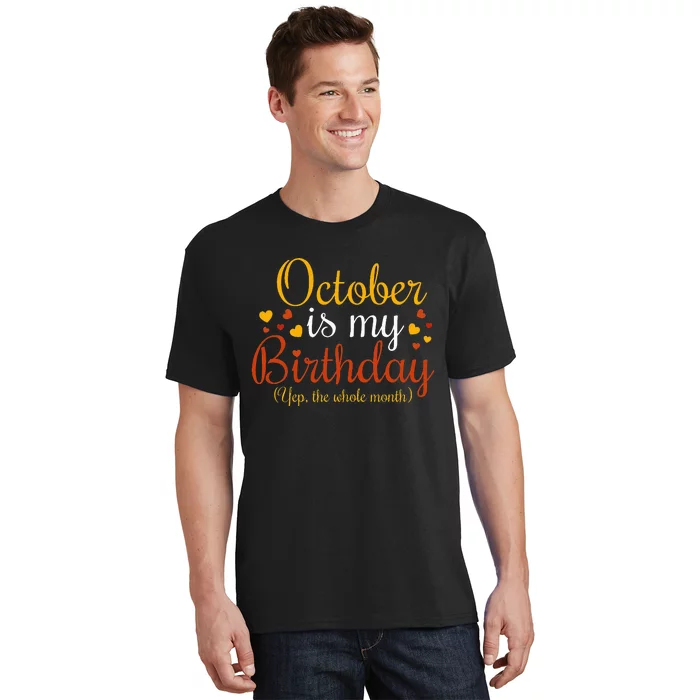 October Is My Birthday Yes The Whole Month Birthday T-Shirt