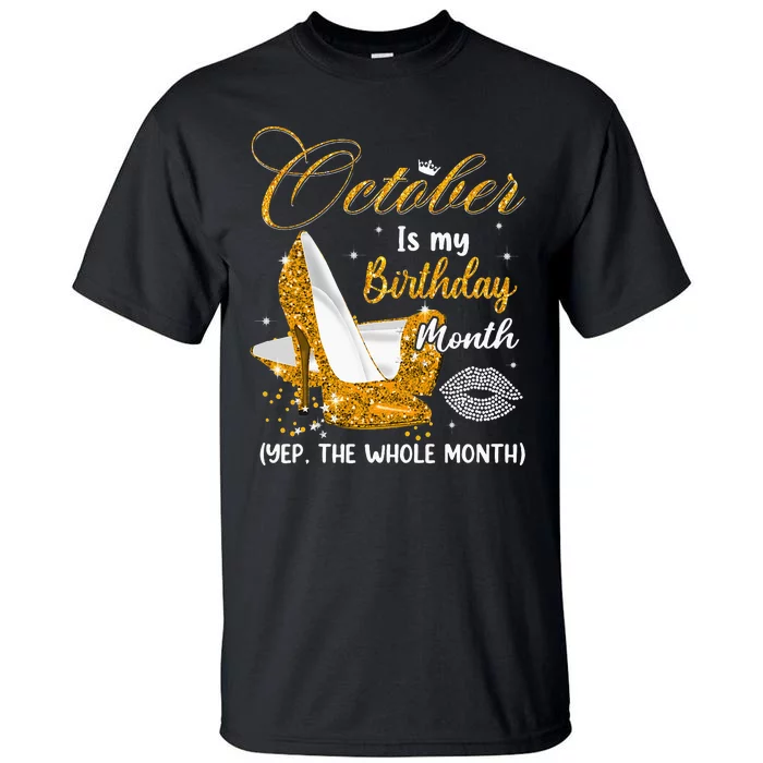 October Is My Birthday Yes The Whole Month Birthday Gifts Tall T-Shirt