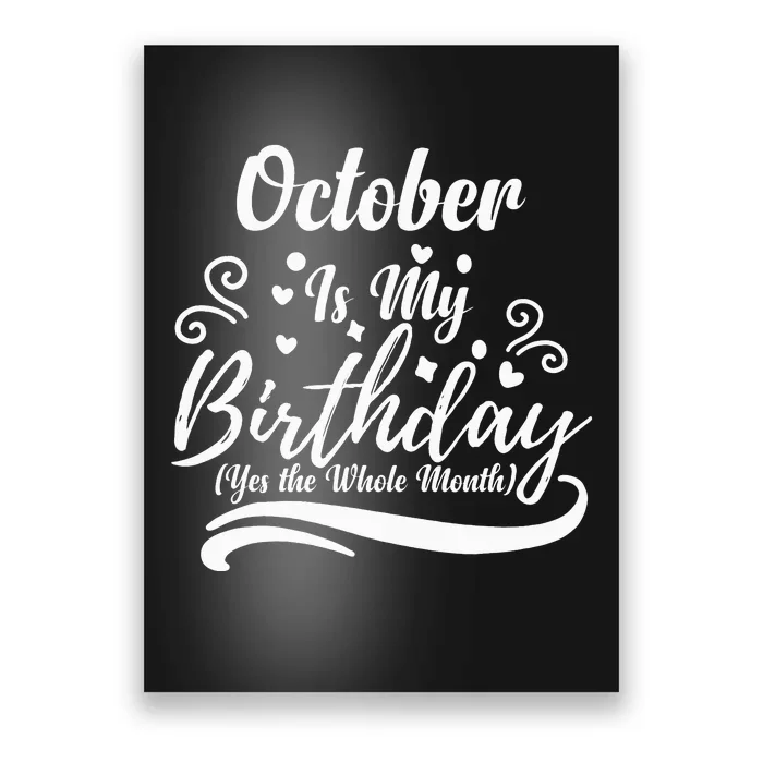 October Is My Birthday Yes The Whole Month Poster