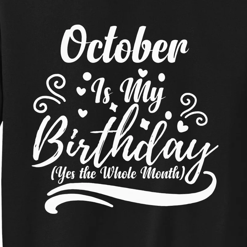 October Is My Birthday Yes The Whole Month Tall Sweatshirt