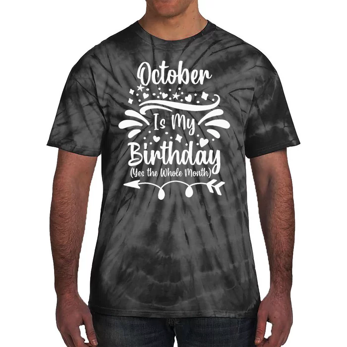 October Is My Birthday Yes The Whole Month Tie-Dye T-Shirt