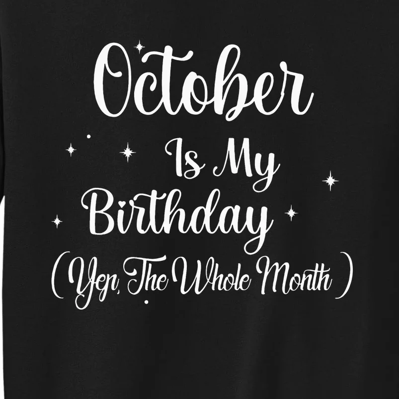 October Is My Birthday Yes The Whole Month Funny Birthday Sweatshirt