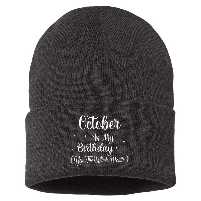 October Is My Birthday Yes The Whole Month Funny Birthday Sustainable Knit Beanie