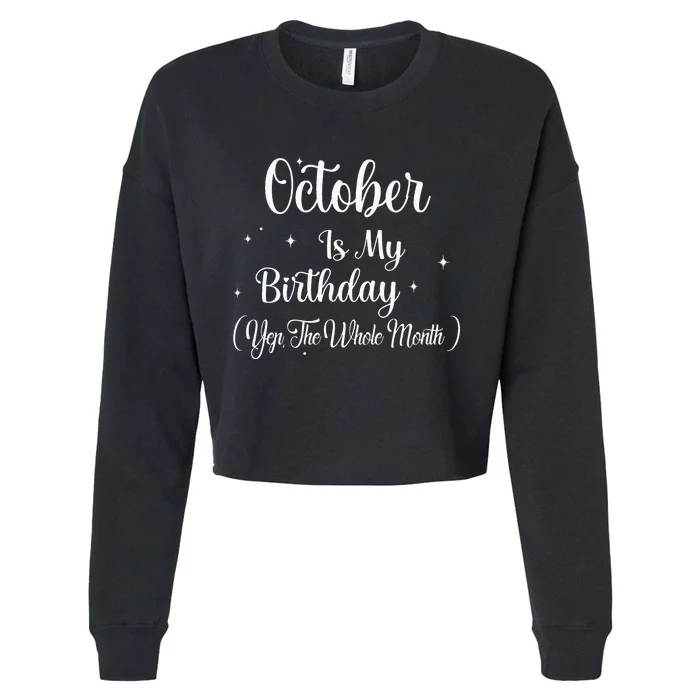 October Is My Birthday Yes The Whole Month Funny Birthday Cropped Pullover Crew