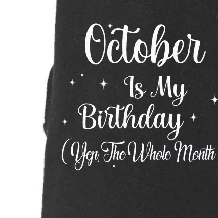 October Is My Birthday Yes The Whole Month Funny Birthday Doggie 3-End Fleece Hoodie