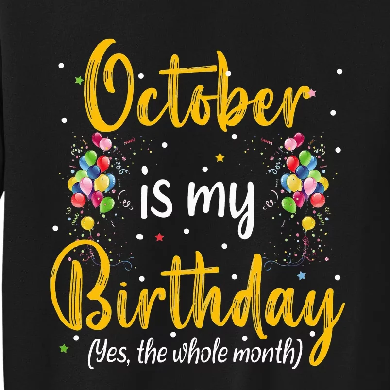 October Is My Birthday Yes The Whole Month October Birthday Tall Sweatshirt