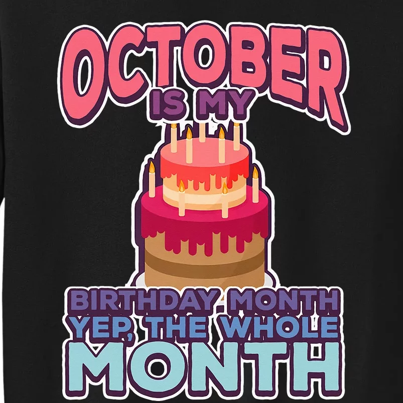 October Is My Birthday Yes The Whole Month Tall Sweatshirt