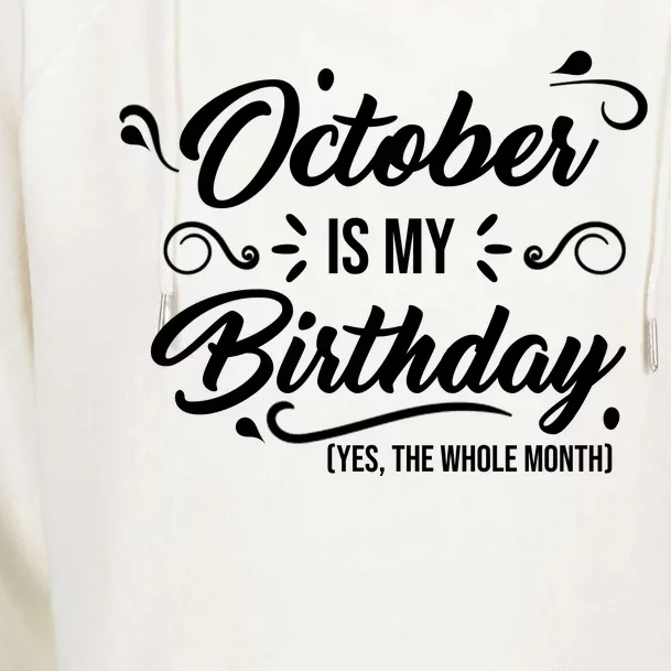 October Is My Birthday Yes The Whole Month Birthday Womens Funnel Neck Pullover Hood