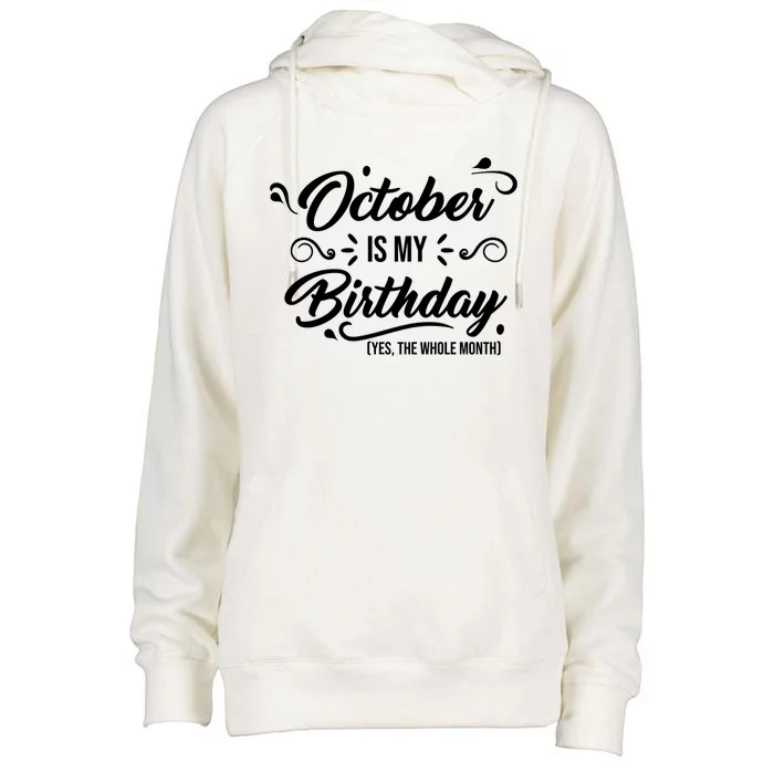 October Is My Birthday Yes The Whole Month Birthday Womens Funnel Neck Pullover Hood