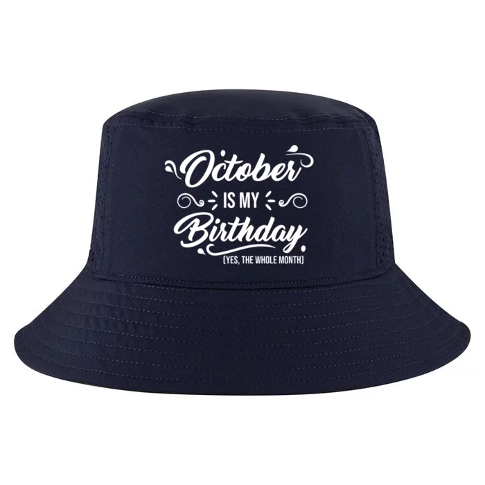 October Is My Birthday Yes The Whole Month Birthday Cool Comfort Performance Bucket Hat