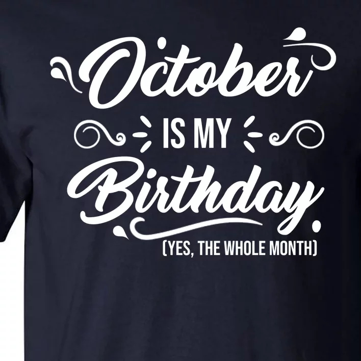 October Is My Birthday Yes The Whole Month Birthday Tall T-Shirt