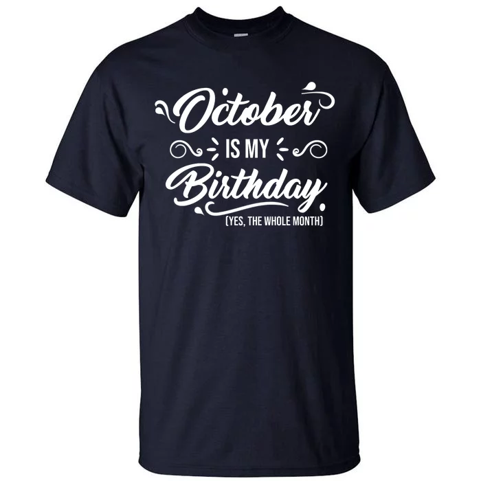 October Is My Birthday Yes The Whole Month Birthday Tall T-Shirt