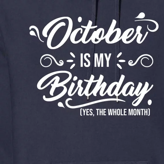 October Is My Birthday Yes The Whole Month Birthday Premium Hoodie