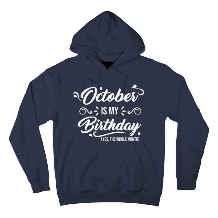 October Is My Birthday Yes The Whole Month Birthday Tall Hoodie