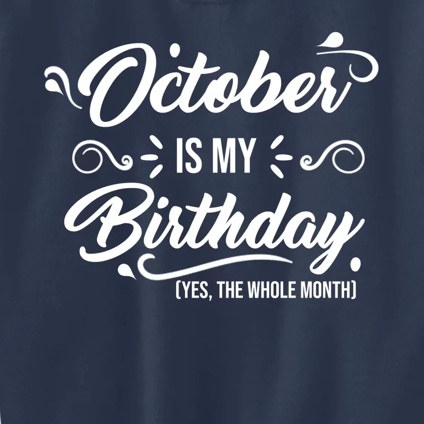 October Is My Birthday Yes The Whole Month Birthday Kids Sweatshirt